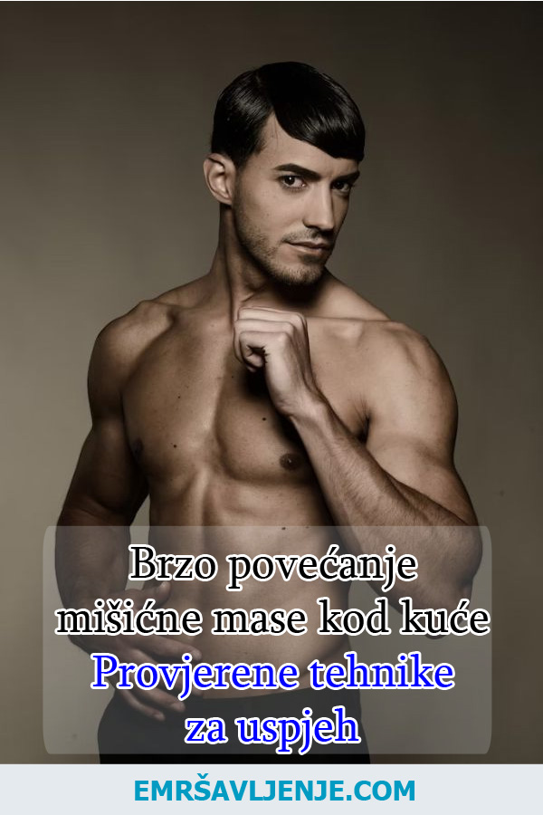 Brzo Povećanje Mišićne Mase Kod Kuće: Provjerene Tehnike Za Uspjeh!